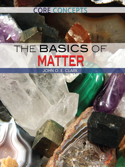 Title details for The Basics of Matter by John O. E. Clark - Available